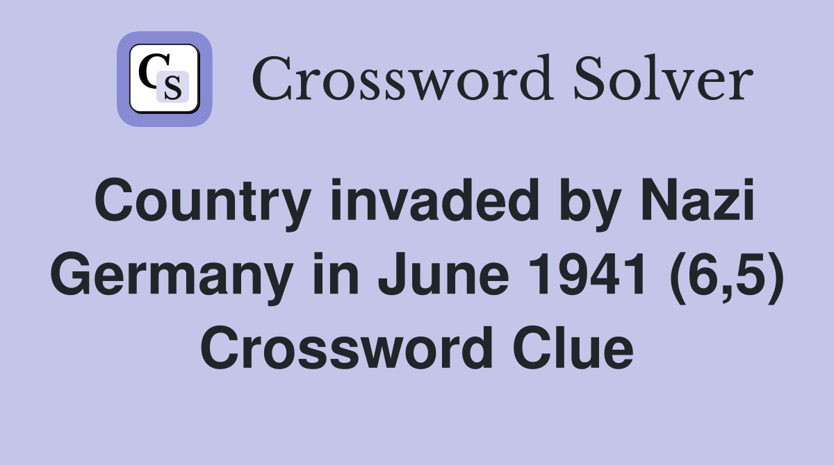 Country invaded by Nazi Germany in June 1941 (6,5) Crossword Clue